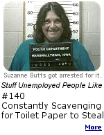 Unemployed people can't always afford it. In 2007, a woman named Suzanne Butts was arrested for stealing 3 rolls of toilet paper from a courthouse in Iowa.